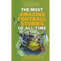 The Most Amazing Football Stories of All Time - The Beautiful Game - Paperback