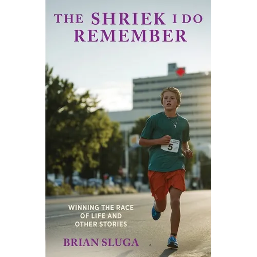 The Shriek I Do Remember: Winning The Race Of Life And Other Stories - Paperback