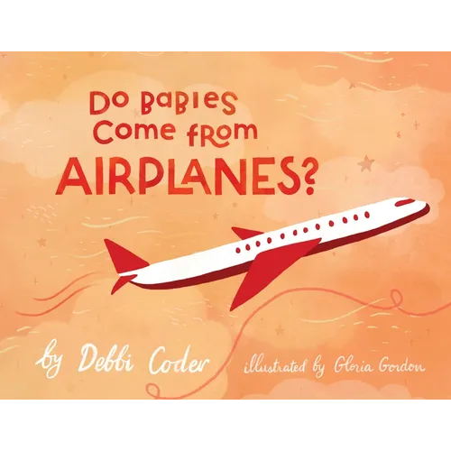 Do Babies Come from Airplanes? - Paperback