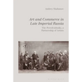 Art and Commerce in Late Imperial Russia: The Peredvizhniki, a Partnership of Artists - Paperback