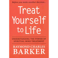 Treat Yourself to Life: Understanding the Power of Spiritual Mind Treatment - Paperback