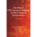 The Role of Old Testament Theology in Old Testament Interpretation: And Other Essays - Paperback