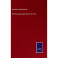 The Currency under the Act of 1844 - Hardcover