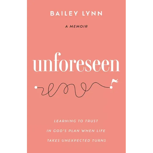 Unforeseen: Learning to Trust in God's Plan When Life Takes Unexpected Turns - Paperback
