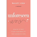 Unforeseen: Learning to Trust in God's Plan When Life Takes Unexpected Turns - Paperback