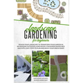 Landscape Gardening for Beginners: Design Your Landscape to Transform your Garden in an Amazing Outdoor Living Room. Container Raised Beds and Pots, E - Paperback