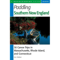 Paddling Southern New England: 30 Canoe Trips in Massachusetts, Rhode Island, and Connecticut - Paperback