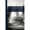 Hugh Latimer - Hardcover