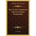 How To Give Treatments And Cure Disease Permanently - Paperback