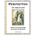 Perfected on the Farm: A History of the Milking Machine in America - Paperback