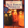 Blue Ribbon Preserves: Secrets to Award-Winning Jams, Jellies, Marmalades and More - Paperback
