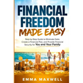 Financial Freedom Made Easy: Step-by-Step Guide to Eliminate Debt, Create a Financial Plan and Provide Security for you and your Family - Paperback