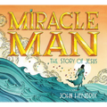 Miracle Man: The Story of Jesus - Hardcover