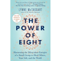 The Power of Eight: Harnessing the Miraculous Energies of a Small Group to Heal Others, Your Life, and the World - Paperback