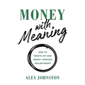 Money with Meaning: How to Create Joy and Impact through Philanthropy - Hardcover