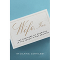 Wife, Inc.: The Business of Marriage in the Twenty-First Century - Hardcover