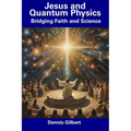 Jesus and Quantum Physics: Bridging Faith and Science - Paperback