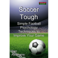 Soccer Tough: Simple Football Psychology Techniques to Improve Your Game - Paperback