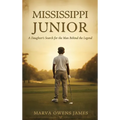 Mississippi Junior -- A Daughter's Search for the Man Behind the Legend - Hardcover