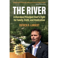 The River: A Cherokee Principal Chief's Fight for Family, Truth, and Vindication - Paperback