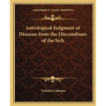 Astrological Judgment of Diseases from the Discomfiture of the Sick - Paperback