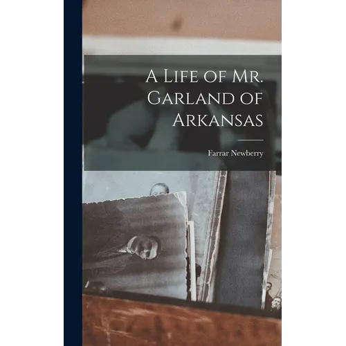 A Life of Mr. Garland of Arkansas - Hardcover