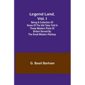 Legend Land, Vol. I; Being a Collection of Some of the Old Tales Told in Those Western Parts of Britain Served by the Great Western Railway - Paperback