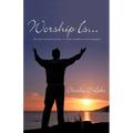 Worship Is...: The Most Awesome Activity in Which a Believer Is Ever Engaged - Paperback