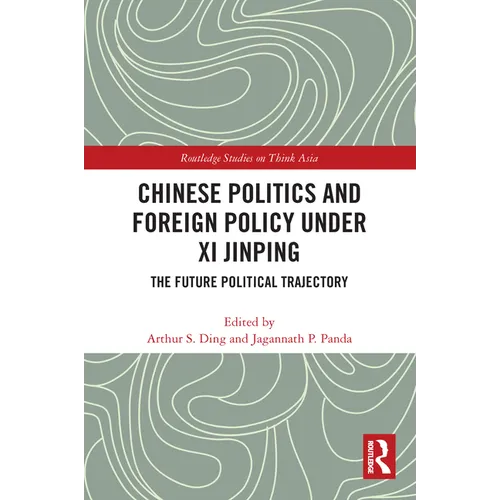 Chinese Politics and Foreign Policy under Xi Jinping: The Future Political Trajectory - Paperback