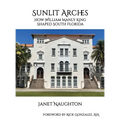 Sunlit Arches: How William Manly King Shaped South Florida - Hardcover