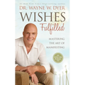 Wishes Fulfilled: Mastering the Art of Manifesting - Paperback