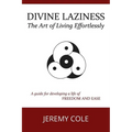 Divine Laziness: The Art of Living Effortlessly - Paperback