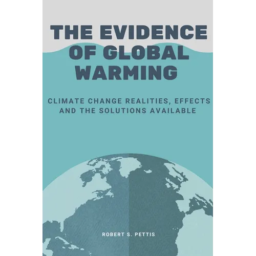 The Evidence of Global Warming: Climate change realities, effects and the solutions available - Paperback