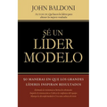 En Se un Lider Modelo: 50 Maneras en Que los Grandes Lideres Inspiran Resultados = Lead by Example = Lead by Example = Lead by Example - Paperback