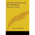 The Life And Letters Of Jacob Burkhard: Missionary To India - Paperback