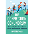 The Connection Conundrum: Empowering Teachers to Lead a Culture of Sustainable Connection - Paperback