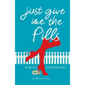 Just Give Me The Pills - Paperback