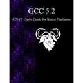 GCC 5.2 GNAT User's Guide for Native Platforms - Paperback