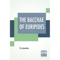 The Bacchae Of Euripides: Translated Into English Rhyming Verse With Explanatory Notes By Gilbert Murray - Paperback