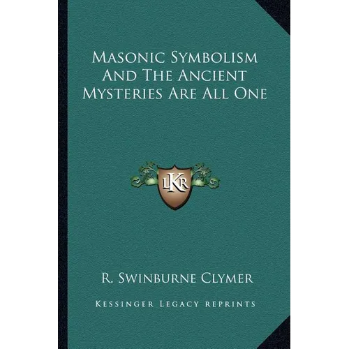 Masonic Symbolism And The Ancient Mysteries Are All One - Paperback