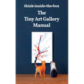 The Tiny Art Gallery Manual: How to set up and promote your own tiny art gallery - Paperback