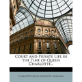 Court and Private Life in the Time of Queen Charlotte... - Paperback