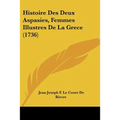 Histoire Des Deux Aspasies, Femmes Illustres De La Grece (1736) - Paperback