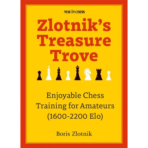 Zlotnik's Treasure Trove: Enjoyable Chess Training for Amateurs (1600-2200 Elo) - Paperback