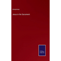 Jesus in the Sacrament - Hardcover