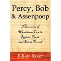 Percy, Bob and Assenpoop: Memories of Wyndham Lewis, Robert Frost, and Ezra Pound - Paperback