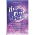 New Moon Astrology: Lunar Cycle Mastery, How to Say "I Told You So" & Spiritual Energy Meditations - Paperback