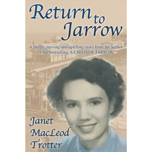 Return to Jarrow: A deeply moving and uplifting story from the author of the bestselling A CHILD OF JARROW - Paperback