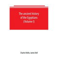 The ancient history of the Egyptians, Carthaginians, Assyrians, Babylonians, Medes and Persians, Grecians and Macedonians. Including a history of the - Paperback