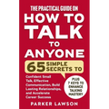 The Practical Guide on How to Talk to Anyone: 65 Simple Secrets to Confident Small Talk, Effective Communication, Build Lasting Relationships, and Acc - Paperback